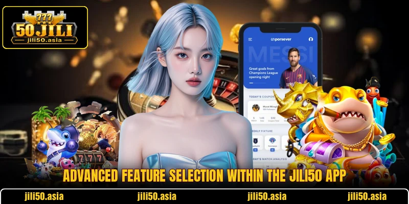 Advanced feature selection within the JILI50 app