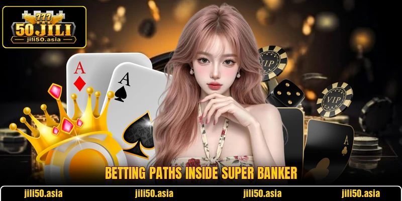 Betting paths inside Super Banker