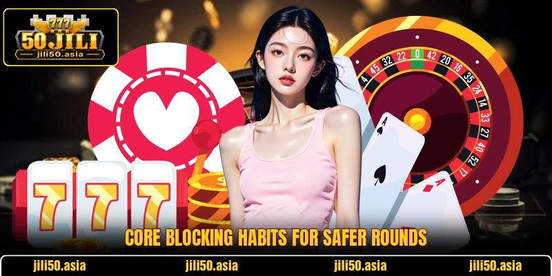 Core blocking habits for safer rounds