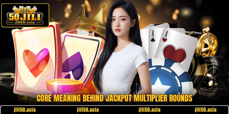Core meaning behind Jackpot Multiplier rounds