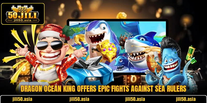 Dragon Ocean King offers epic fights against sea rulers