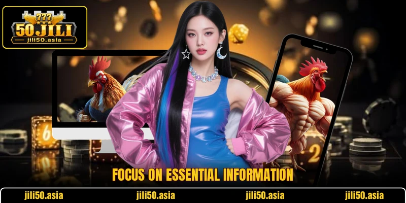 Focus on essential information