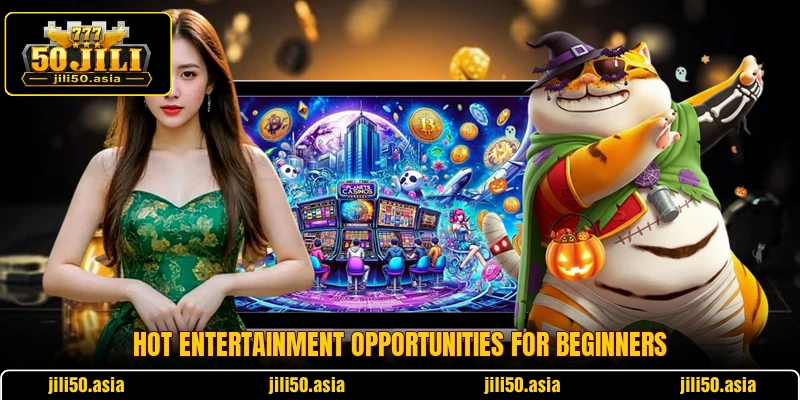 Hot entertainment opportunities for beginners