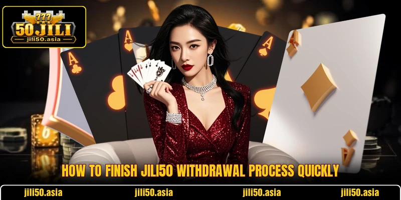 How to finish JILI50 withdrawal process quickly