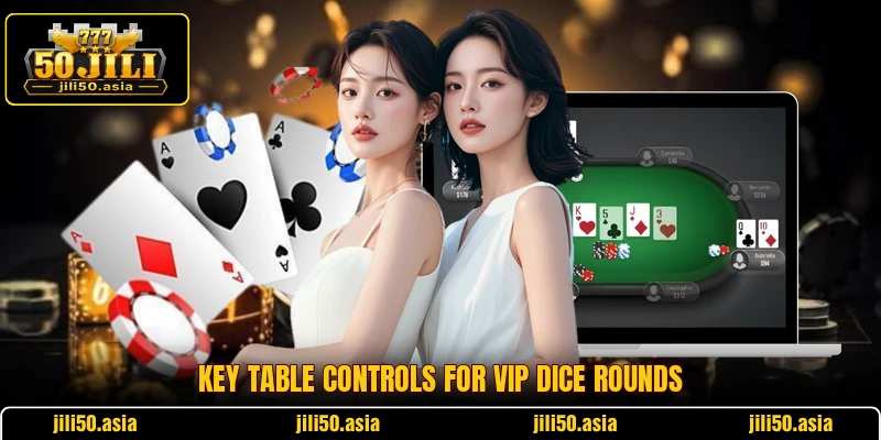 Key table controls for VIP Dice rounds