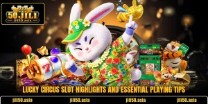 Lucky Circus Slot Highlights And Essential Playing Tips