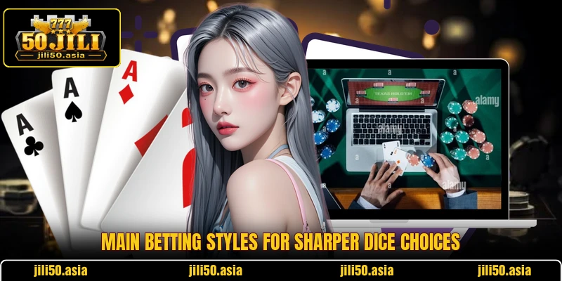 Main betting styles for sharper dice choices