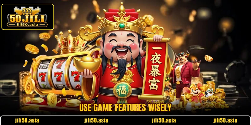 Use game features wisely